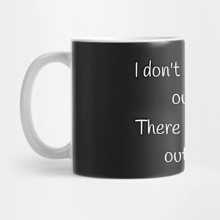 I don't want to go outside...funny tee Mug